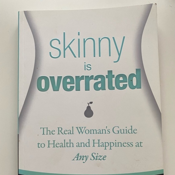 Skinny is Overrated The Real Woman's Guide to Health and Happiness at Any Size - Picture 1 of 3